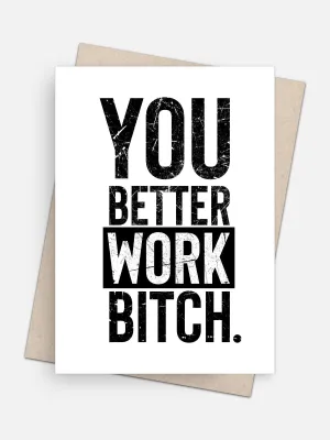 You Better Work Bitch Empowerment Card