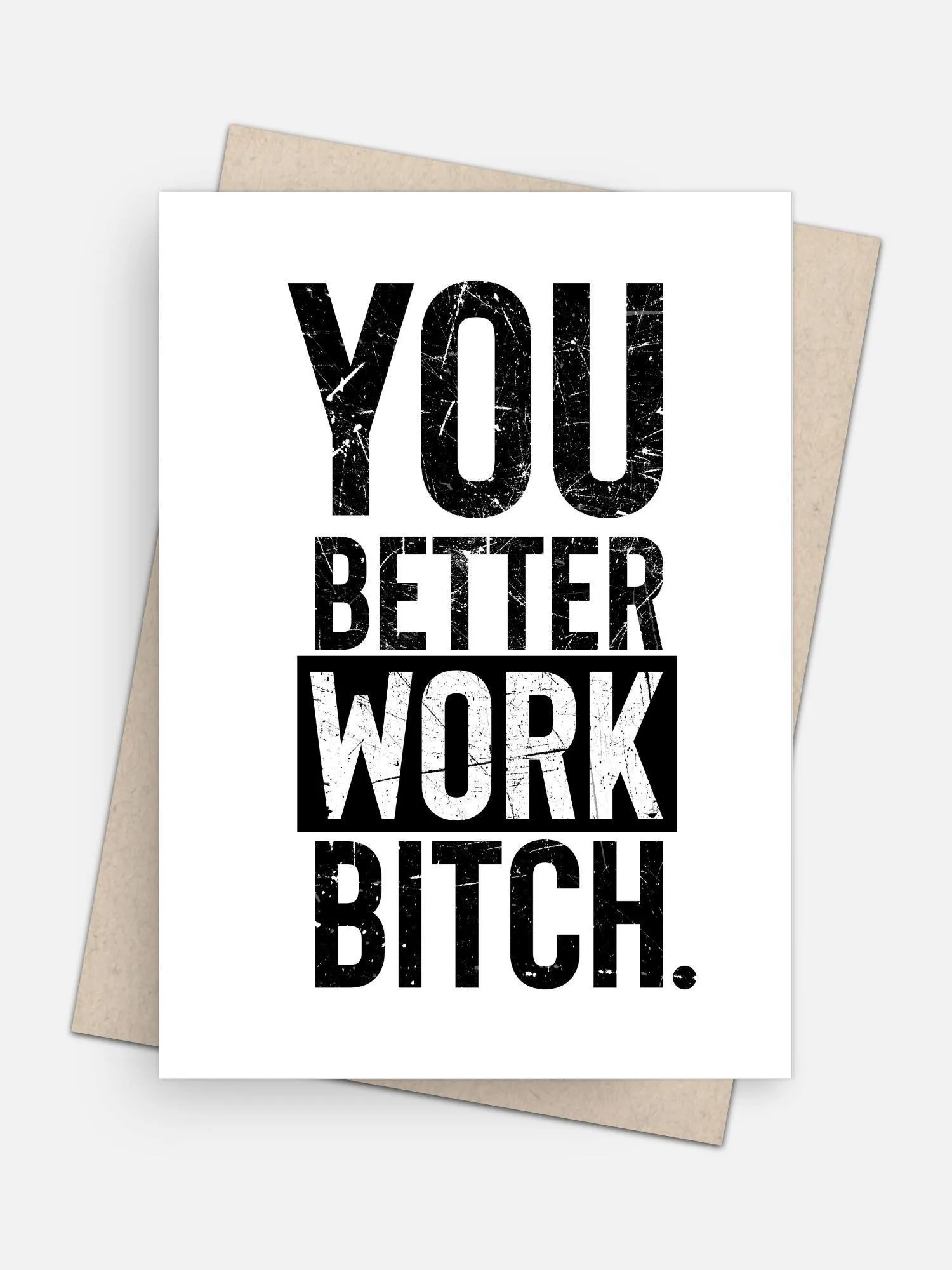 You Better Work Bitch Empowerment Card